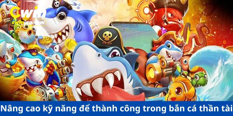 Nâng cao kỹ năng để thành công trong bắn cá thần tài