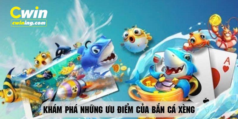 3 ưu điểm tạo nên sự hấp dẫn của bắn cá xèng