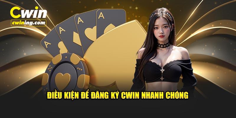 Điều kiện để đăng ký Cwin nhanh chóng