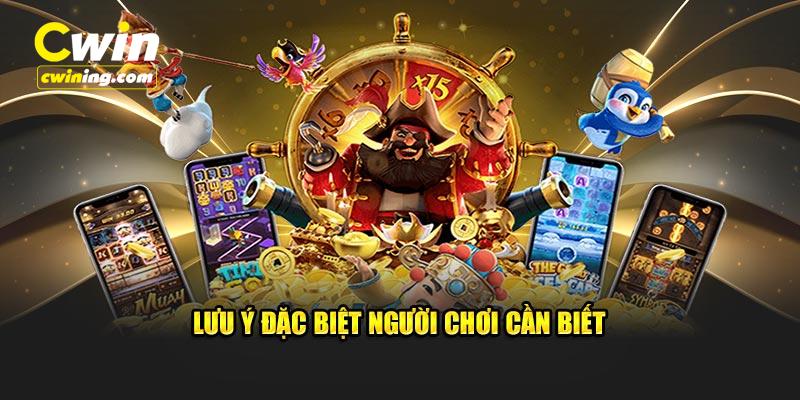 Lưu ý đặc biệt người chơi cần biết