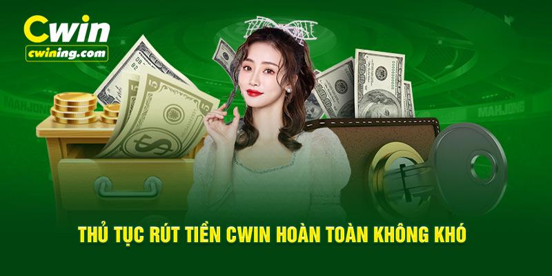 Thủ tục rút tiền Cwin hoàn toàn không khó 